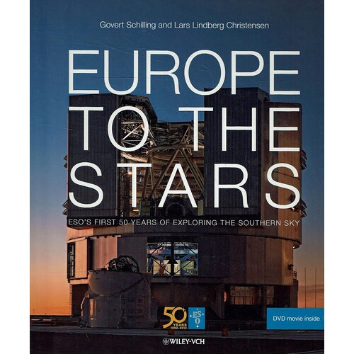 Europe To The Stars. ESO's First 50 Yerars Of Exploring The Southern Sky