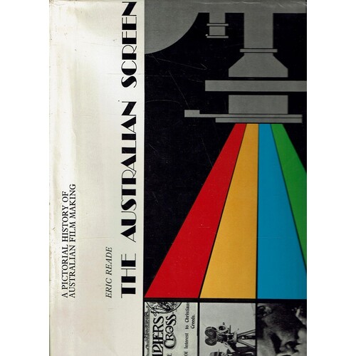 The Australian Screen. A Pictorial History Of Australian Film Making