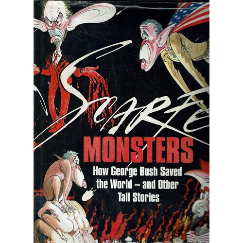 Monsters. How George Bush Saved The World -- And Other Tall Stories