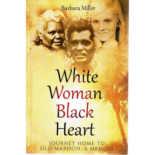 White Woman Black Heart. Journey Home to Old Mapoon, A Memoir