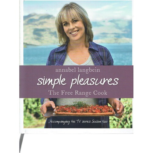 Annabel Langbein The Free Range Cook. Simple Pleasures