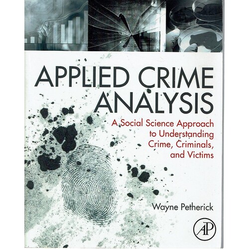 Applied Crime Analysis. A Social Science Approach To Understanding Crime, Criminals, And Victims