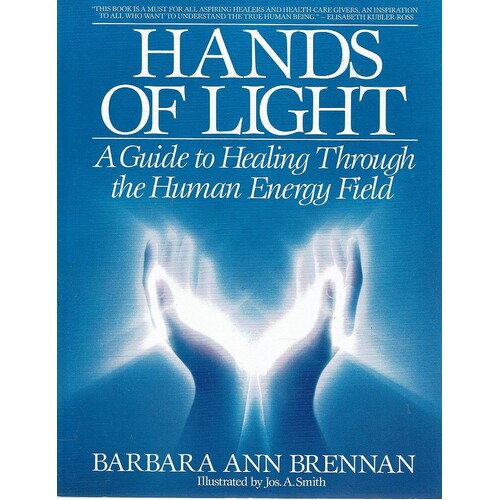 Hands Of Light. A Guide To Healing Through The Human Energy Field