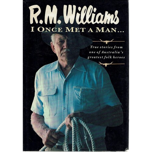 I Once Met A Man. True Stories From One Of Australia's Greatest Folk Heroes