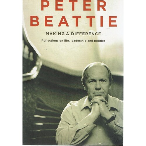 Making A Difference. Reflections On Life, Leadership And Politics