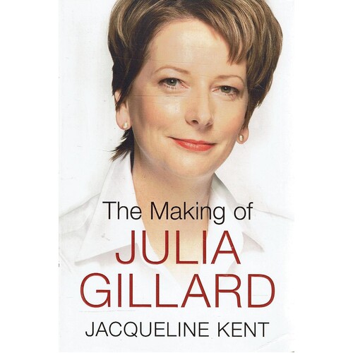 The Making Of Julia Gillard