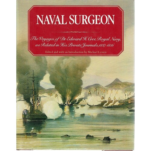 Naval Surgeon. The Voyages Of Dr. Edward H. Cree, Royal Navy, As Related In His Private Journals, 1837-1856