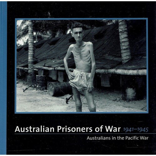 Australian  Prisoners Of War 1941-1945.  Australians In The Pacific War