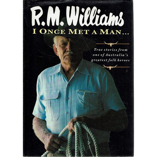 I Once Met A Man. True Stories From One Of Australia's Greatest Folk Heroes
