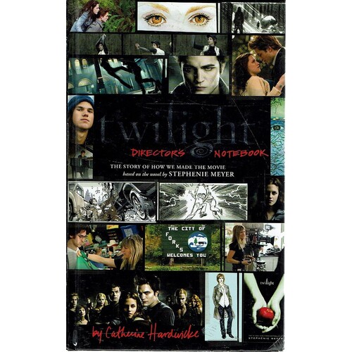 Twilight . Directors Notebook. The Story Of How We Made The Movie