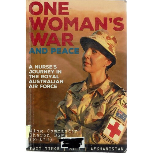 One Woman's War And Peace. A Nurse's Journey In The Royal Australian Air Force