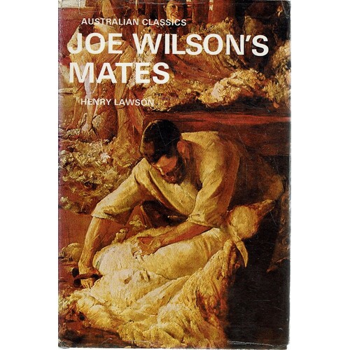 Joe Wilson's Mates. 56 Stories From The  Prose Works Of Henry Lawson