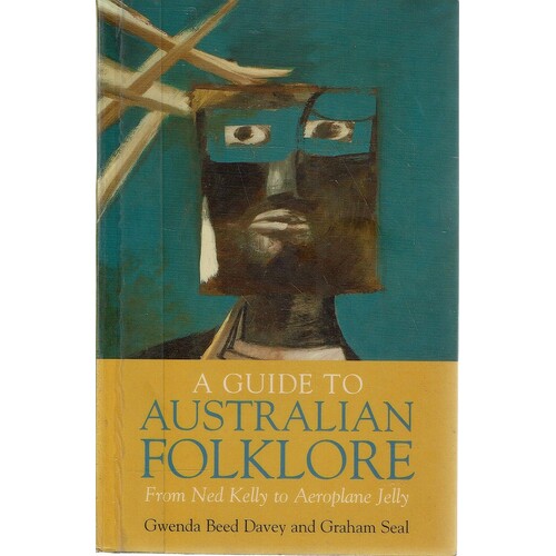 A Guide To Australian Folklore. From Ned Kelly To Aeroplane Jelly