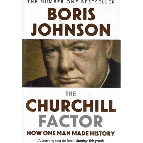 The Churchill Factor. How One Man Made History