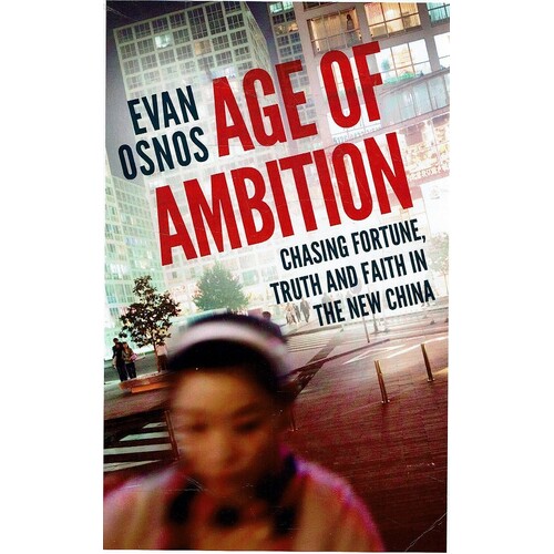 Age Of Ambition. Chasing Fortune, Truth And Faith In The New China