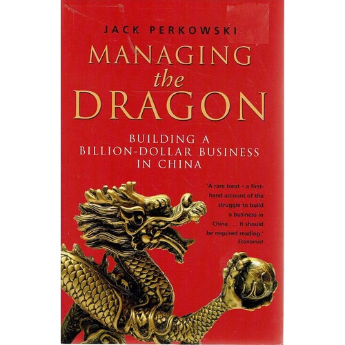 Managing The Dragon. Building A Billion- Dollar Business In China
