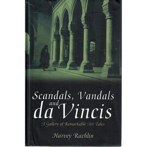 Scandals, Vandals And Da Vincis. A Gallery Of Remarkable Art Tales