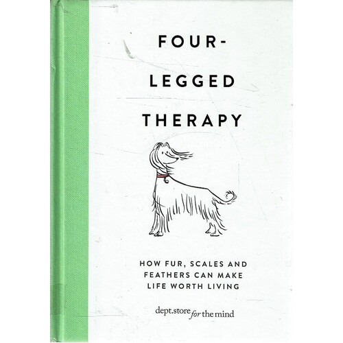 Four-Legged Therapy. How Fur, Scales And Feathers Can Make Life Worth Living