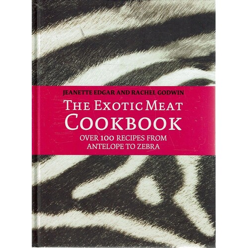 The Exotic Meat Cookbook. From Antelope to Zebra.