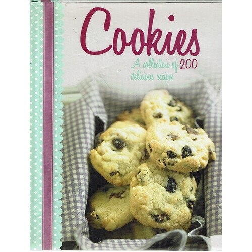 Cookies. A Collection Of 200 Delicious Recipes