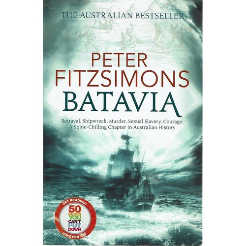 Batavia. Betrayal, Shipwreck, Murder, Sexual Slavery, Courage, A Spine Chilling Chapter In Australian History