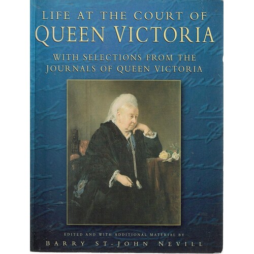 Life At The Court Of Queen Victoria. With Selections From The Journals Of Queen Victoria