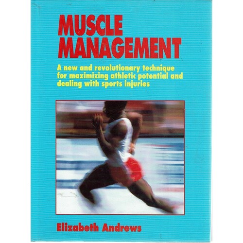 Muscle Management. New And Revolutionary Technique For Maximizing Potential And Dealing With Sports Injuries