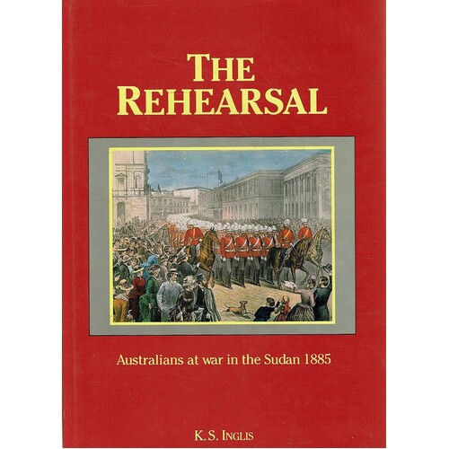 The Rehearsal. Australians At War In The Sudan 1885