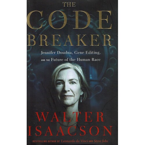 The Code Breaker. Jennifer Doudna, Gene Editing, And The Future Of The Human Race