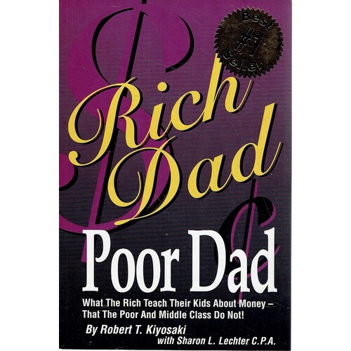 Rich Dad Poor Dad. What The Rich Teach Their Kids About Money-that The Poor And Middle Class Do Not