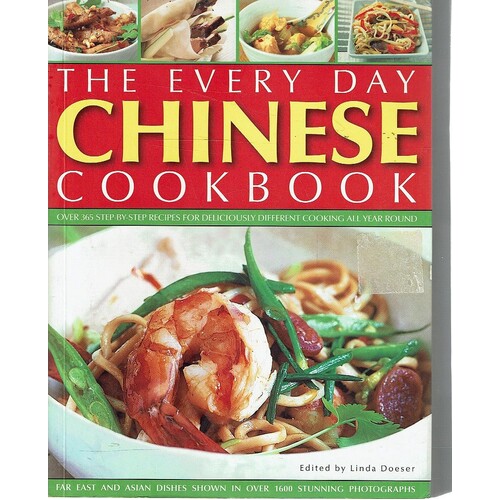 Every Day Chinese Cookbook. Over 365 Step-by-step Recipes For Delicious Cooking All Year Round. Far East And Asian Dishes Shown In Over 1600 Stunning 