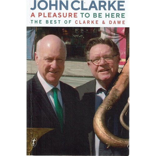 A Pleasure To Be Here. The Best Of Clarke And Dawe
