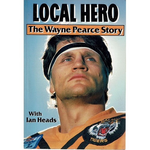 Local Hero. The Wayne Pearce Story