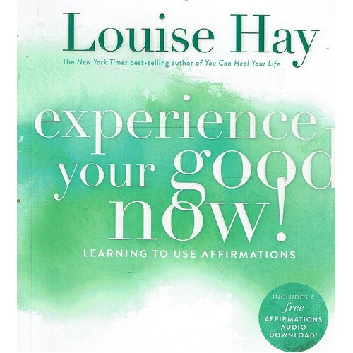 Experience Your Good Now. Learning To Use Affirmations