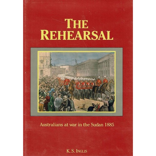 The Rehearsal. Australians At War In The Sudan 1885