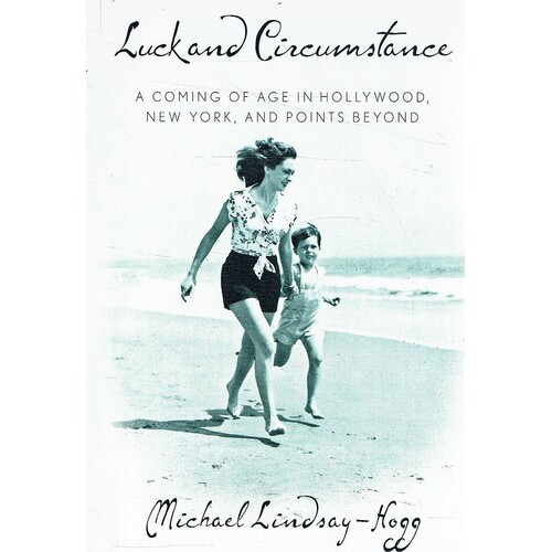 Luck And Circumstance. A Coming Of Age In Hollywood, New York, And Points Beyond