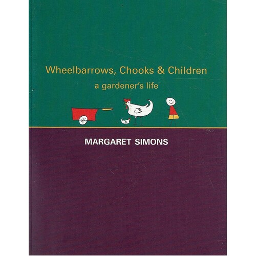 Wheelbarrows, Chooks And Children A Gardener's Life