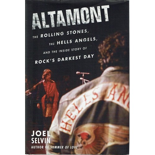 Altamont. The Rolling Stones, The Hells Angels, And The Inside Story Of Rock's Darkest Day