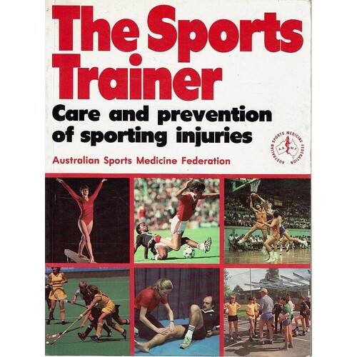The Sports Trainer. Care And Prevention Of Sporting Injuries