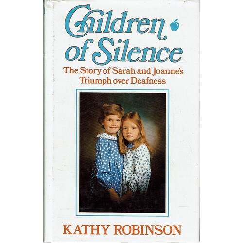 Children Of Silence. The Story Of Sarah And Joanne's Triumph Over Deafness