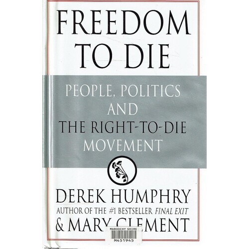 Freedom To Die. People, Politics, And The Right-To-Die Movement