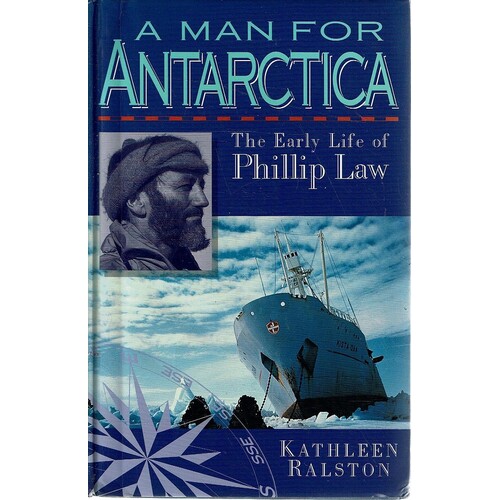 A Man For Antarctica. Early Life Of Philip Law