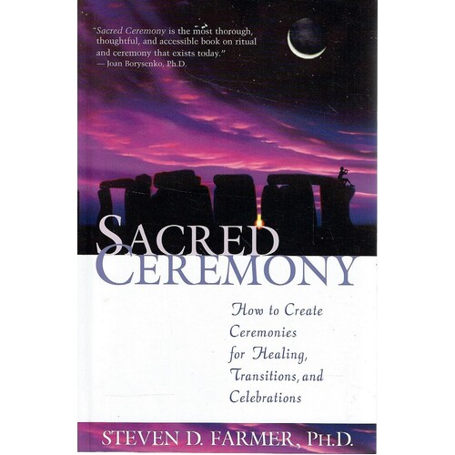 Sacred Ceremony. How To Create Ceremonies For Healing, Transitions And Celebrations
