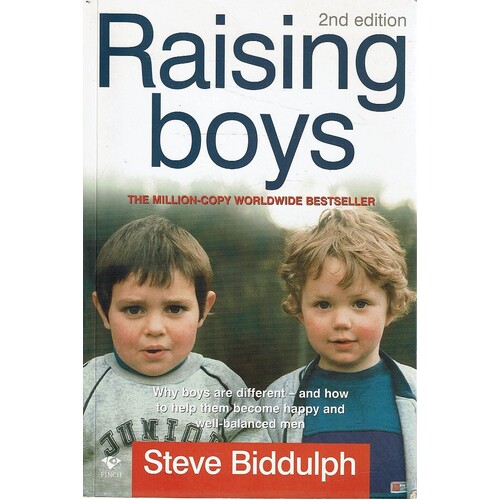 Raising Boys. Why Boys Are Different - And What We Can Do To Help Them Become Healthy And Well Balanced Men
