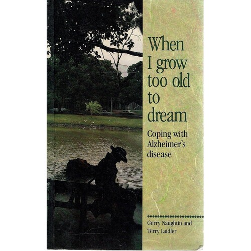 When I Grow Too Old To Dream. Coping With Alzheimer's Disease