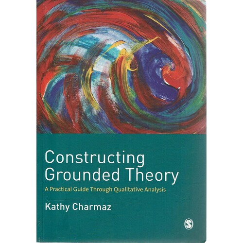 Constructing Grounded Theory. A Practical Guide Through Qualitative Analysis