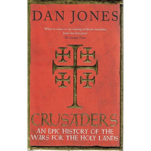 Crusaders. An Epic History Of The Wars For The Holy Lands