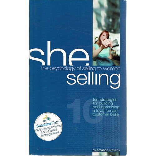 She Selling. The Psychology Of Selling To Women