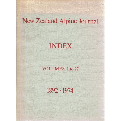 New Zealand Alpine Journal. Index Volumes 1 To 27. 1892-1974