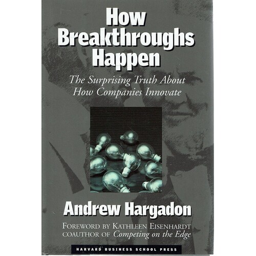 How Breakthroughs Happen. The Surprising Truth About How Companies Innovate